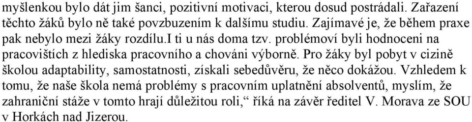 problémoví byli hodnoceni na pracovištích z hlediska pracovního a chováni výborně.