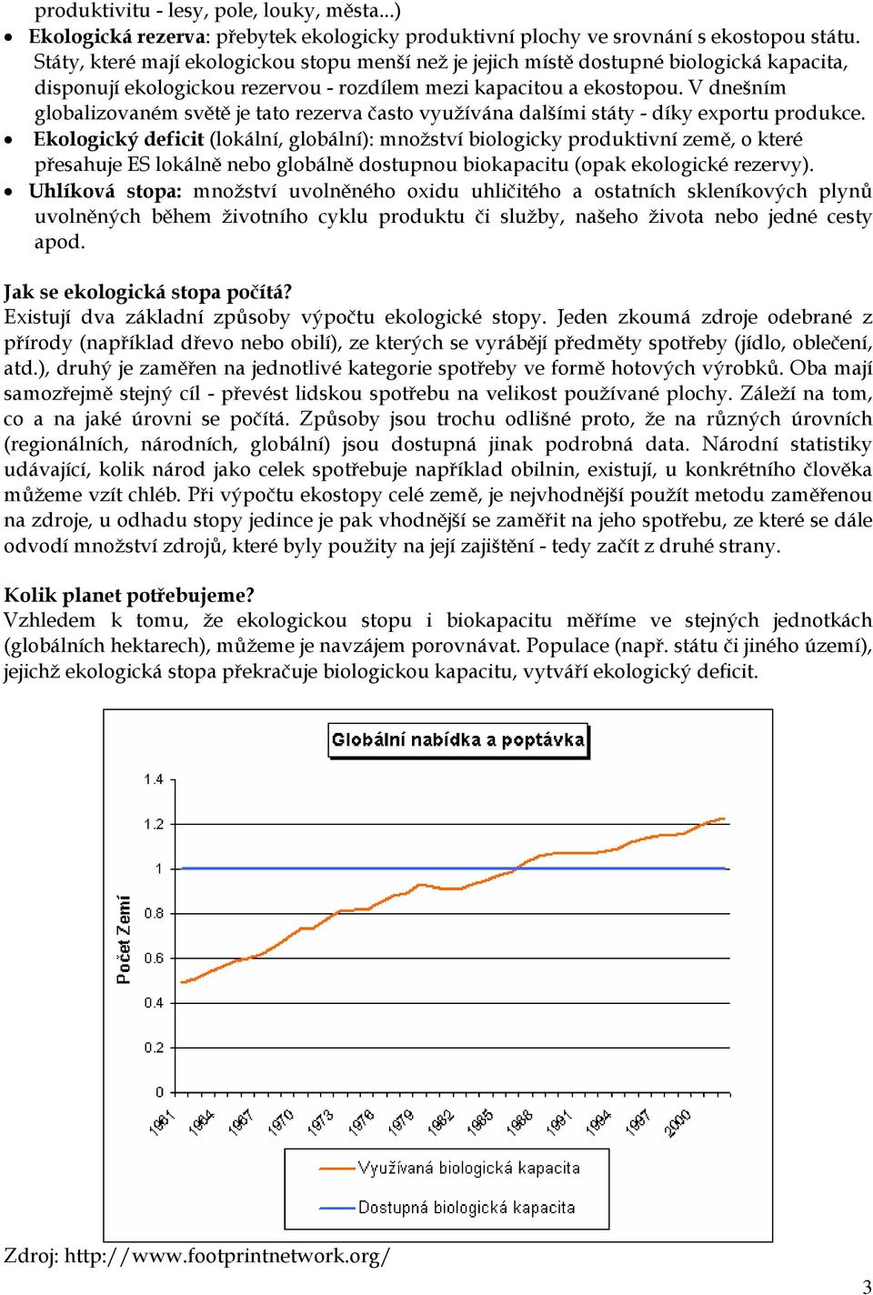 V dnešním globalizovaném světě je tato rezerva často využívána dalšími státy - díky exportu produkce.