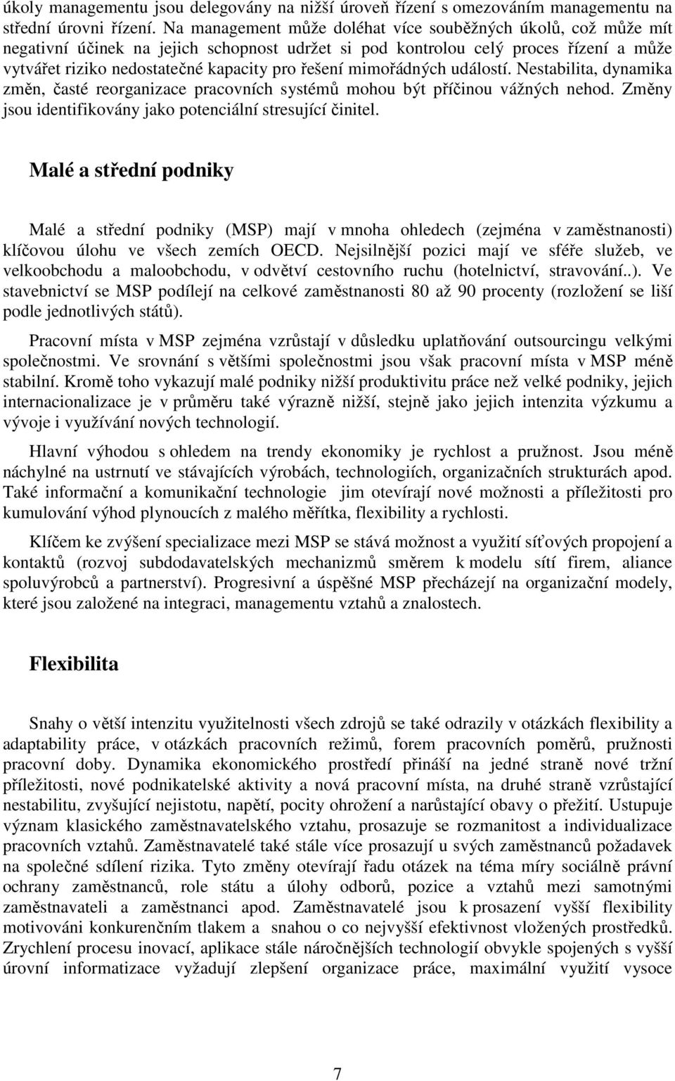 mimořádných událostí. Nestabilita, dynamika změn, časté reorganizace pracovních systémů mohou být příčinou vážných nehod. Změny jsou identifikovány jako potenciální stresující činitel.