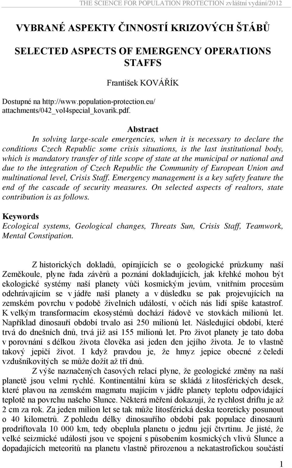 scope of state at the municipal or national and due to the integration of Czech Republic the Community of European Union and multinational level, Crisis Staff.