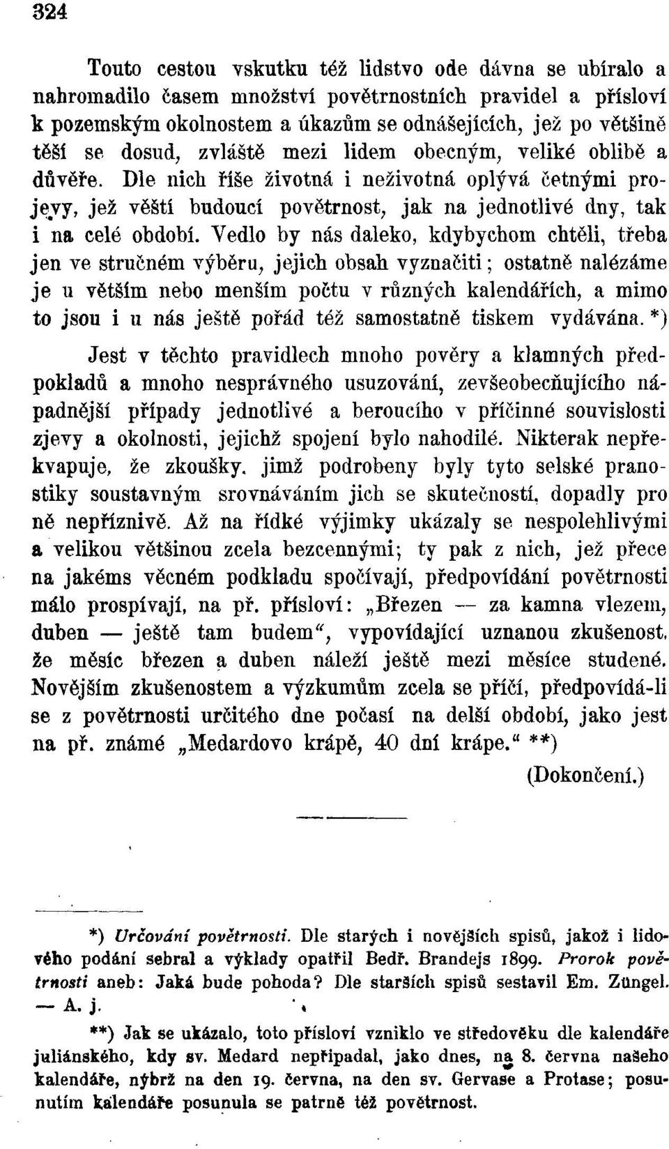 Vedlo by nás daleko, kdybychom chtěli, třeba jen ve stručném výběru, jejich obsah vyznačiti; ostatně nalézáme je u větším nebo menším počtu v různých kalendářích, a mimo to jsou i u nás ještě pořád