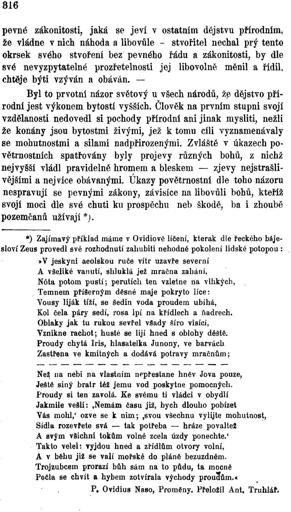 Člověk na prvním stupni svojí vzdělanosti nedovedl si pochody přírodní ani jinak mysliti, nežli že konány jsou bytostmi živými, jež k tomu cíli vyznamenávaly se mohutnostmi a silami nadpřirozenými.