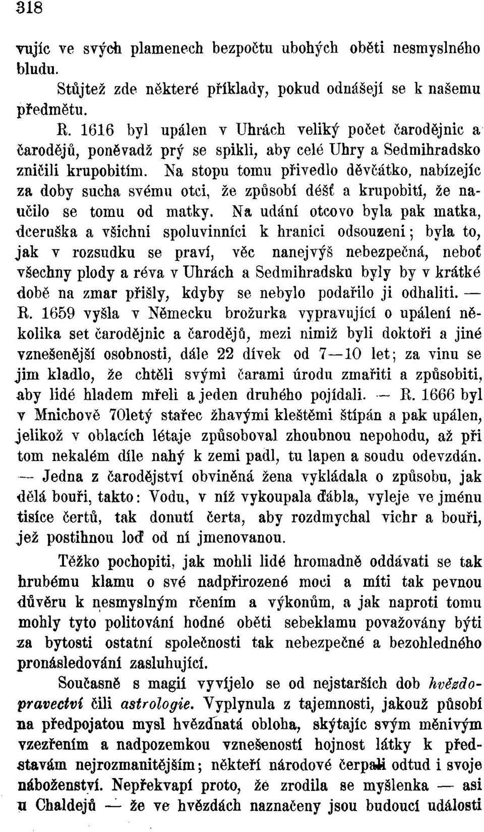 Na stopu tomu přivedlo děvčátko, nabízejíc za doby sucha svému otci, že způsobí déšť a krupobití, že naučilo se tomu od matky.