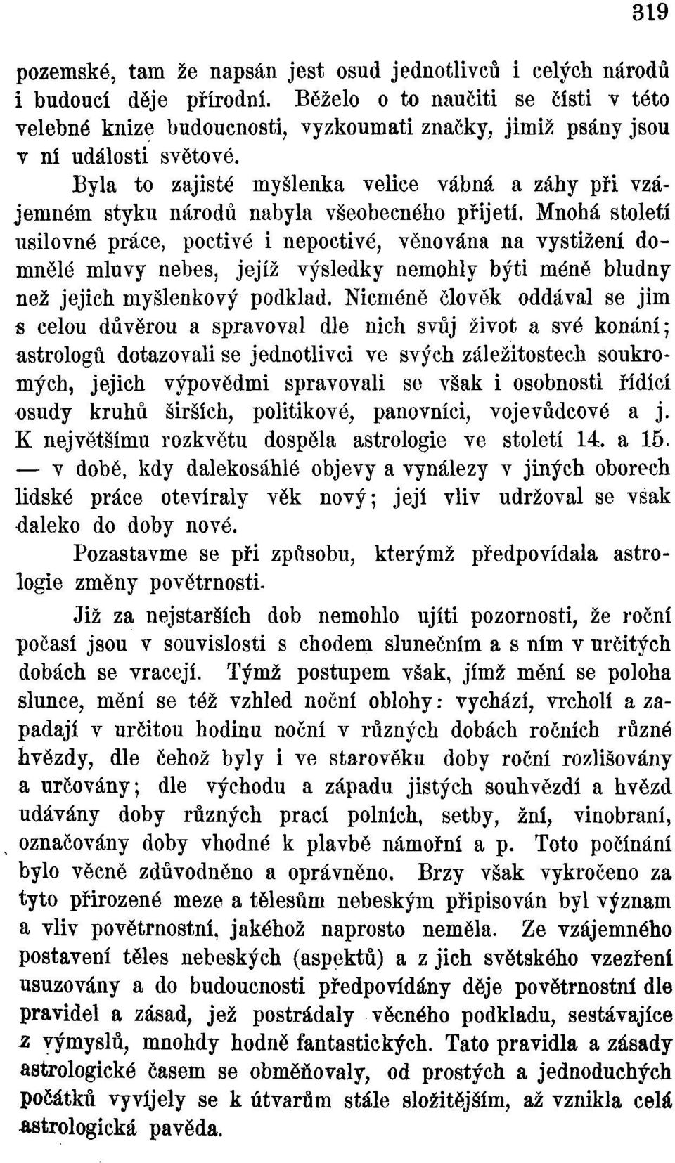 Byla to zajisté myšlenka velice vábná a záhy při vzájemném styku národů nabyla všeobecného přijetí.