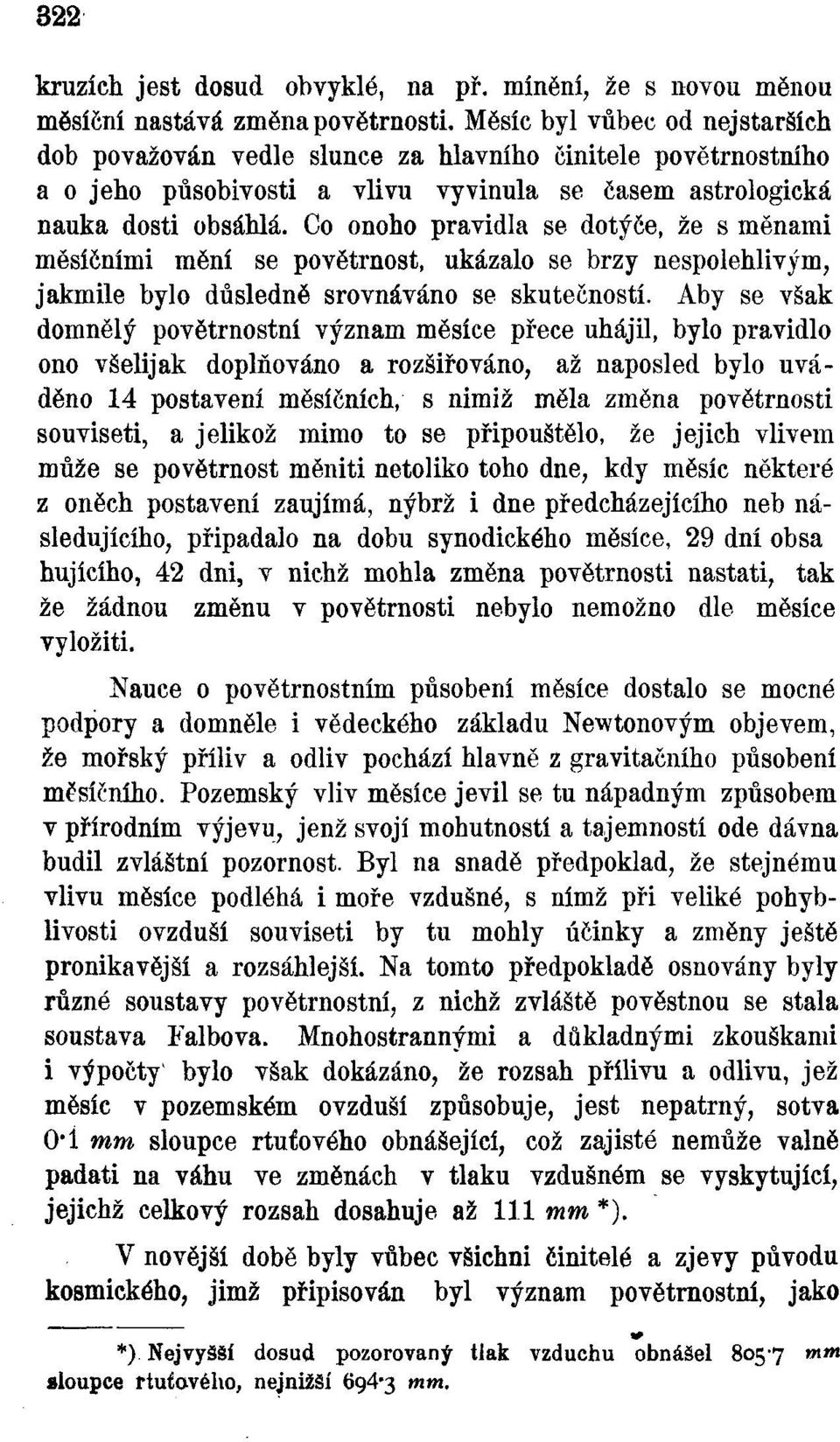 Co onoho pravidla se dotyce, že s měnami měsíčními mění se povětrnost, ukázalo se brzy nespolehlivým, jakmile bylo důsledně srovnáváno se skutečností.