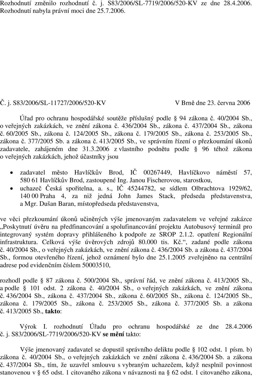 , zákona č. 124/2005 Sb., zákona č. 179/2005 Sb., zákona č. 253/