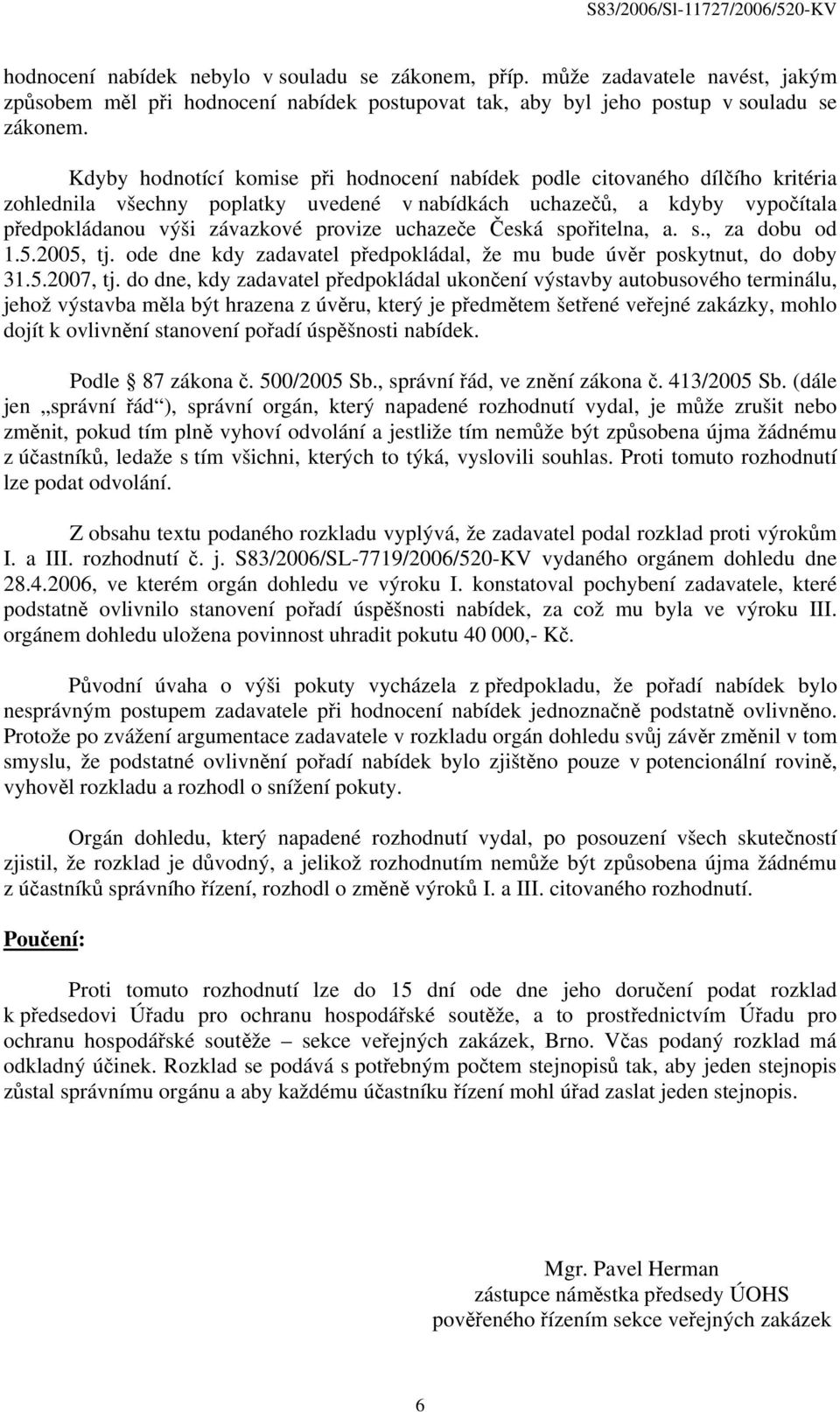 uchazeče Česká spořitelna, a. s., za dobu od 1.5.2005, tj. ode dne kdy zadavatel předpokládal, že mu bude úvěr poskytnut, do doby 31.5.2007, tj.