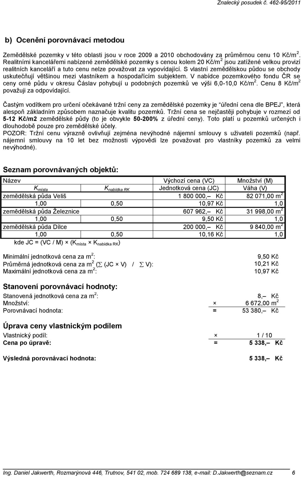 S vlastní zemědělskou půdou se obchody uskutečňují většinou mezi vlastníkem a hospodařícím subjektem.