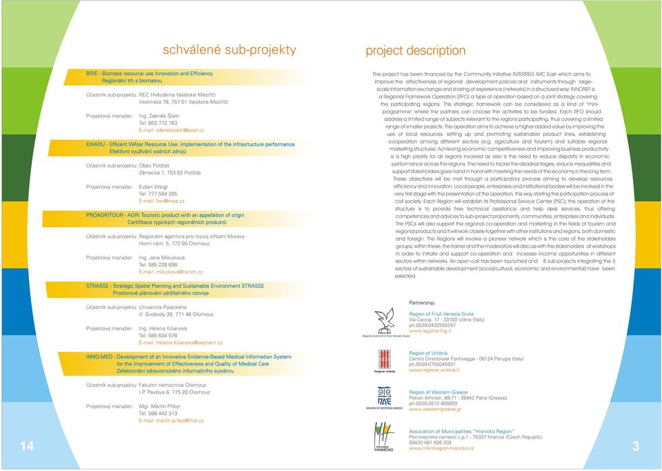 cz EWU - Efficent Wter esource Use: implementation of the infrasrtucture performance Efektivní využívání vodních zdrojù Úèastník sub-projektu: Obec Potštát Zámecká 1, 753 62 Potštát Evžen Weigl Tel: