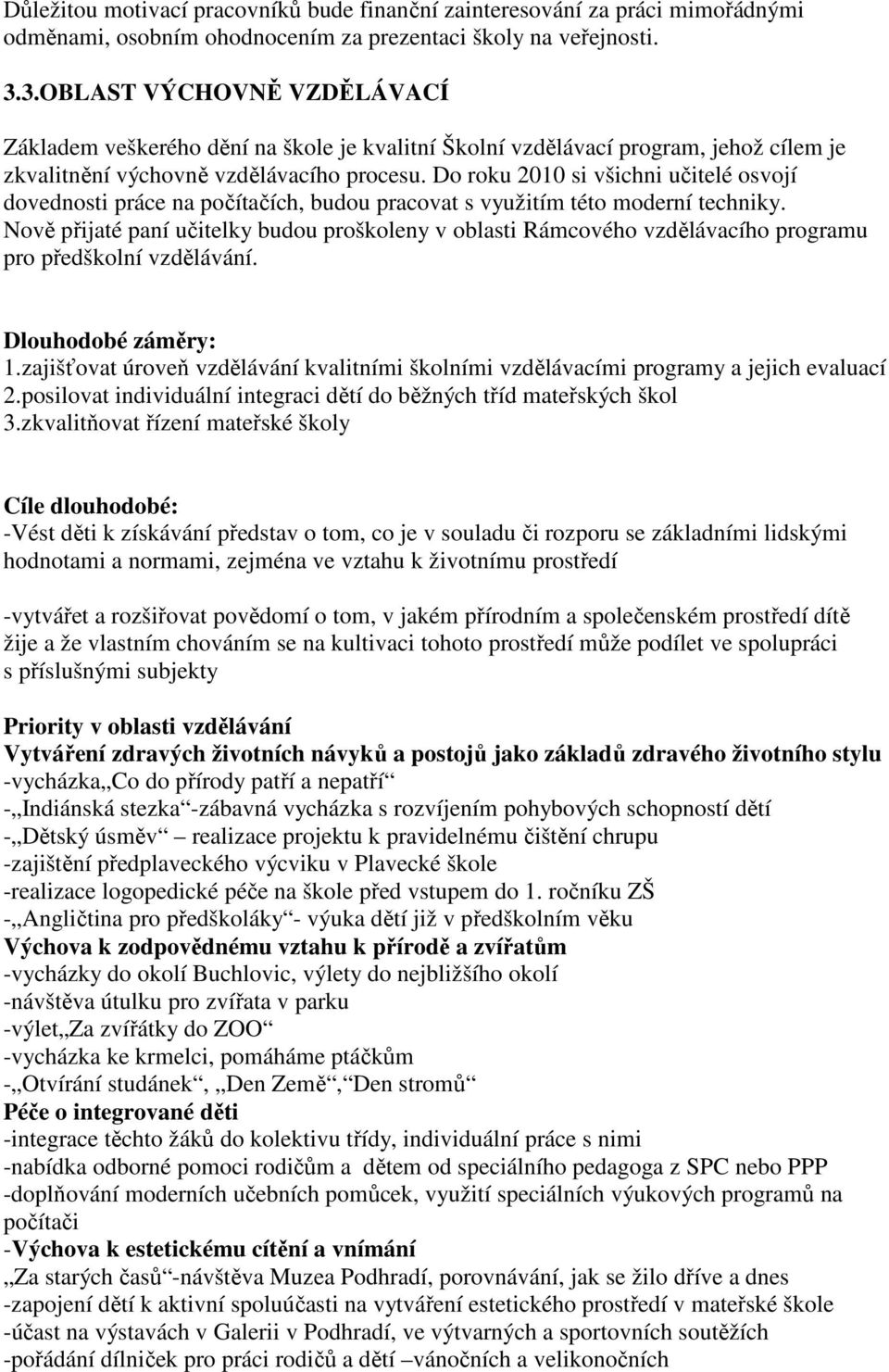 Do roku 2010 si všichni učitelé osvojí dovednosti práce na počítačích, budou pracovat s využitím této moderní techniky.