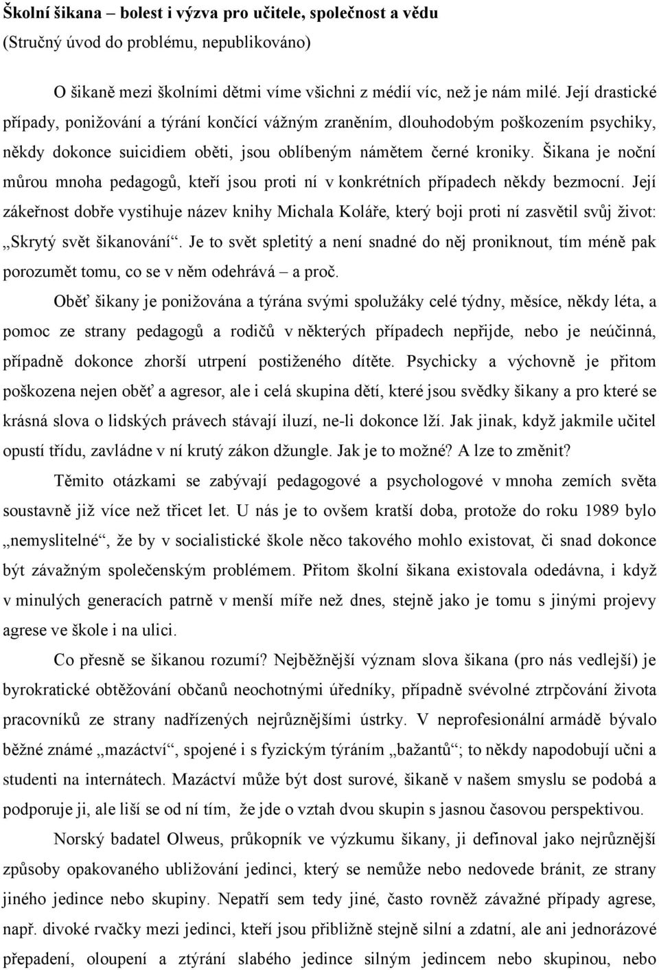 Šikana je noční můrou mnoha pedagogů, kteří jsou proti ní v konkrétních případech někdy bezmocní.