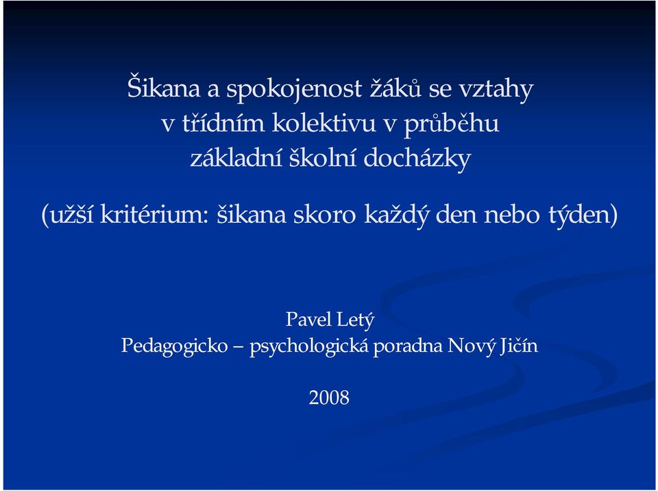 (užší kritérium: šikana skoro každý den nebo