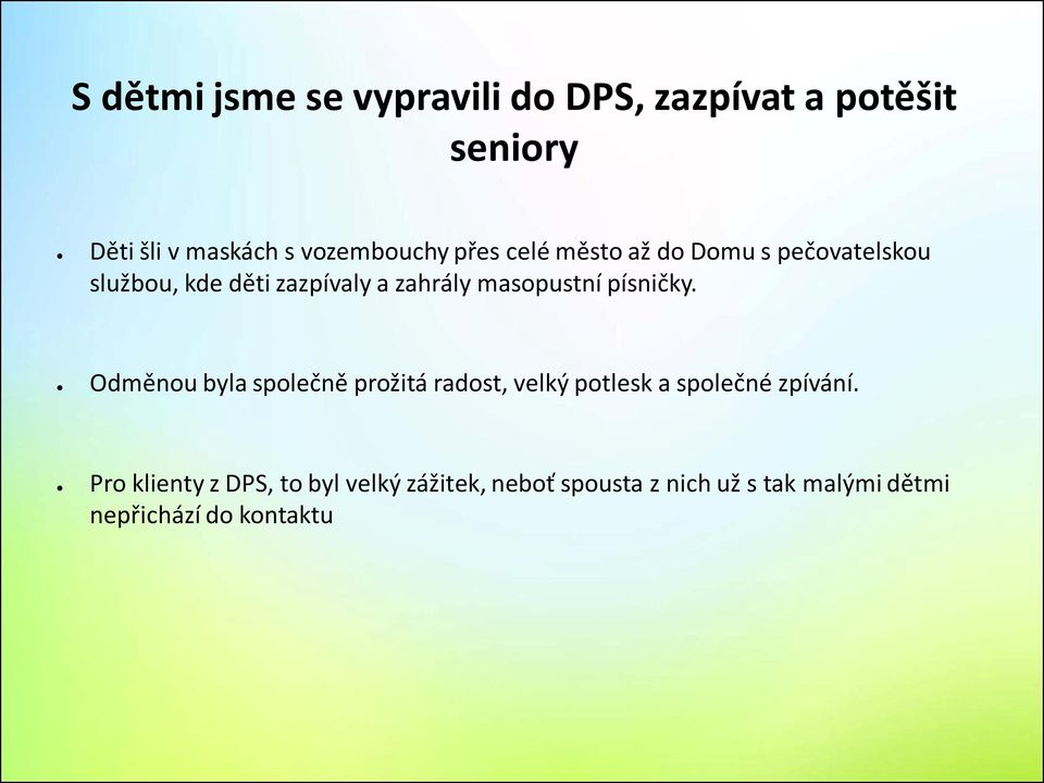 písničky. Odměnou byla společně prožitá radost, velký potlesk a společné zpívání.