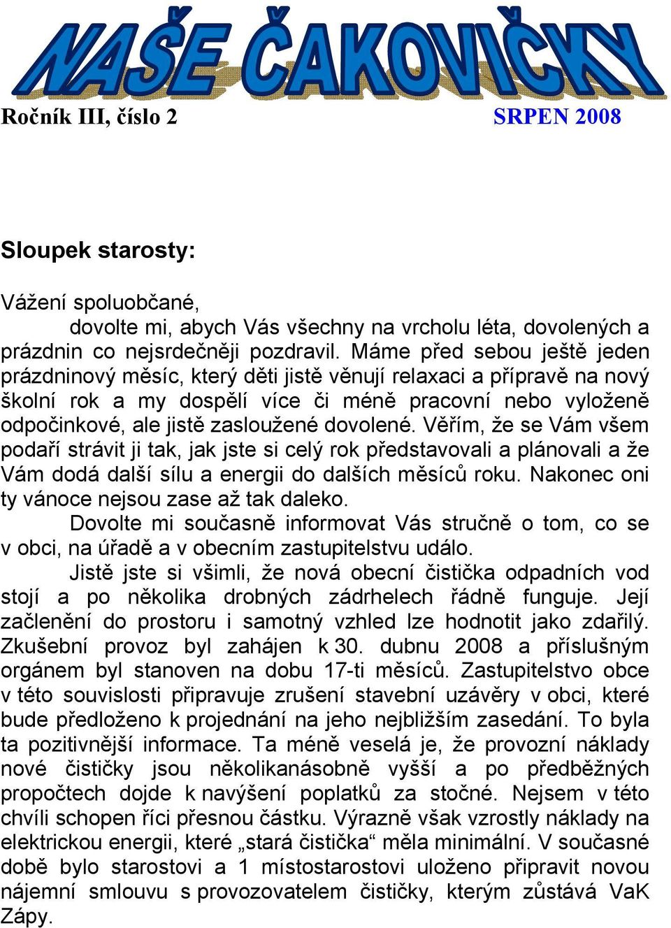 dovolené. Věřím, že se Vám všem podaří strávit ji tak, jak jste si celý rok představovali a plánovali a že Vám dodá další sílu a energii do dalších měsíců roku.