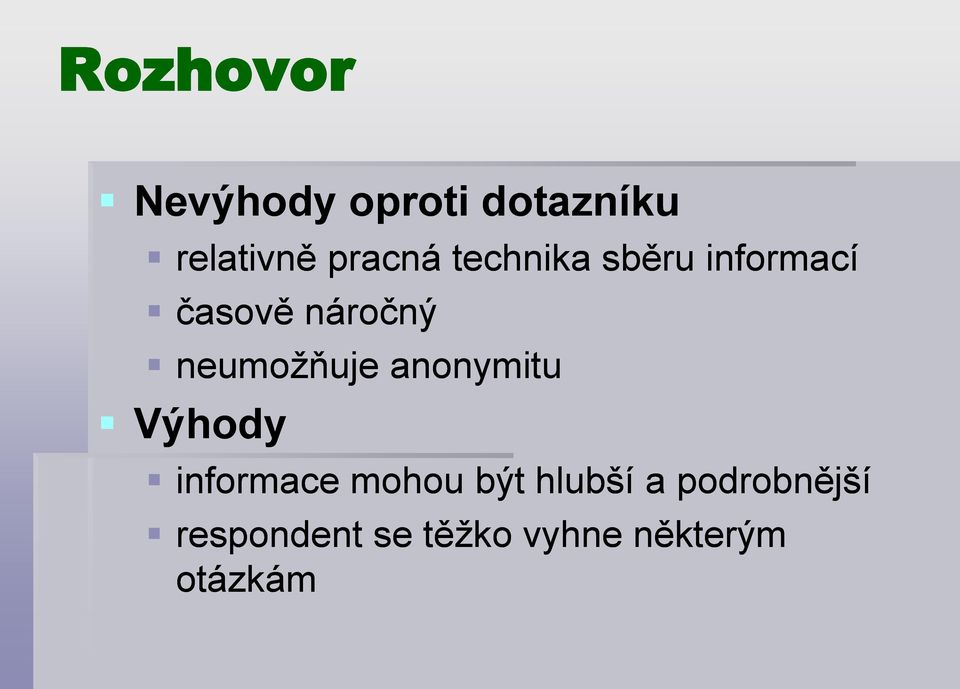 neumožňuje anonymitu Výhody informace mohou být