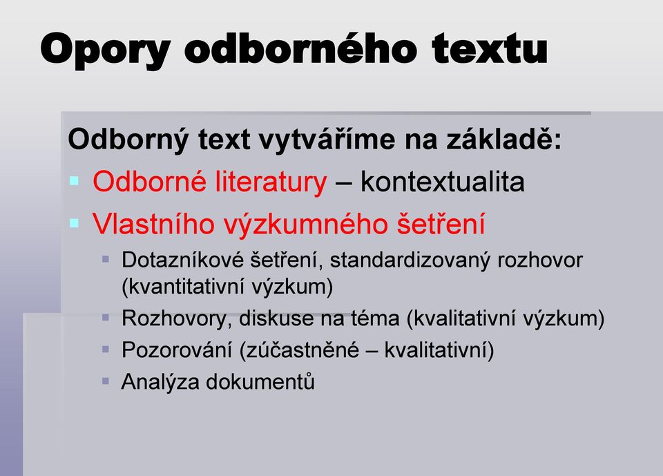 šetření, standardizovaný rozhovor (kvantitativní výzkum) Rozhovory,