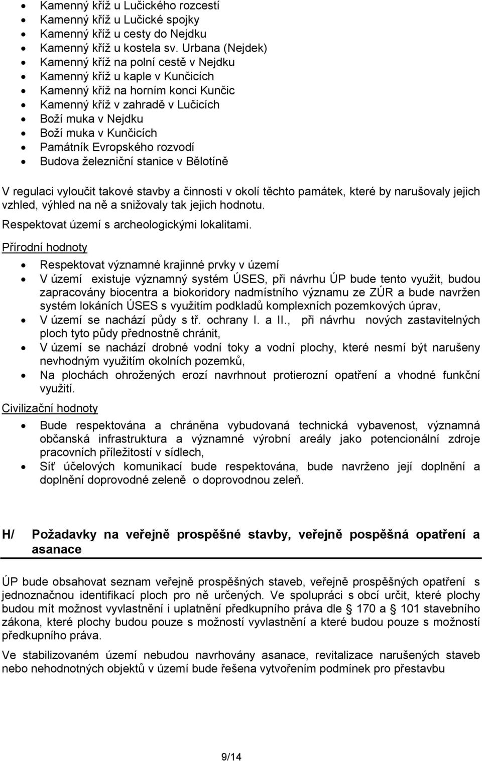 Památník Evropského rozvodí Budova ţelezniční stanice v Bělotíně V regulaci vyloučit takové stavby a činnosti v okolí těchto památek, které by narušovaly jejich vzhled, výhled na ně a sniţovaly tak