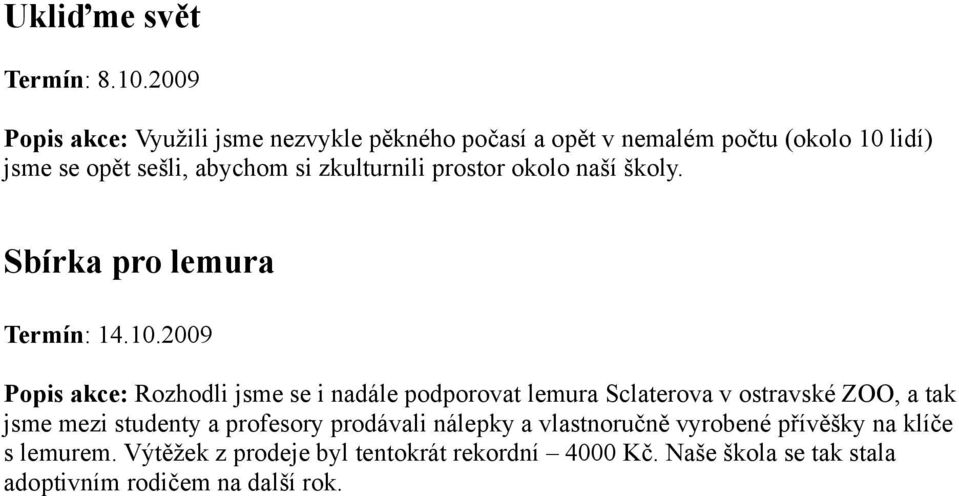 zkulturnili prostor okolo naší školy. Sbírka pro lemura Termín: 14.10.