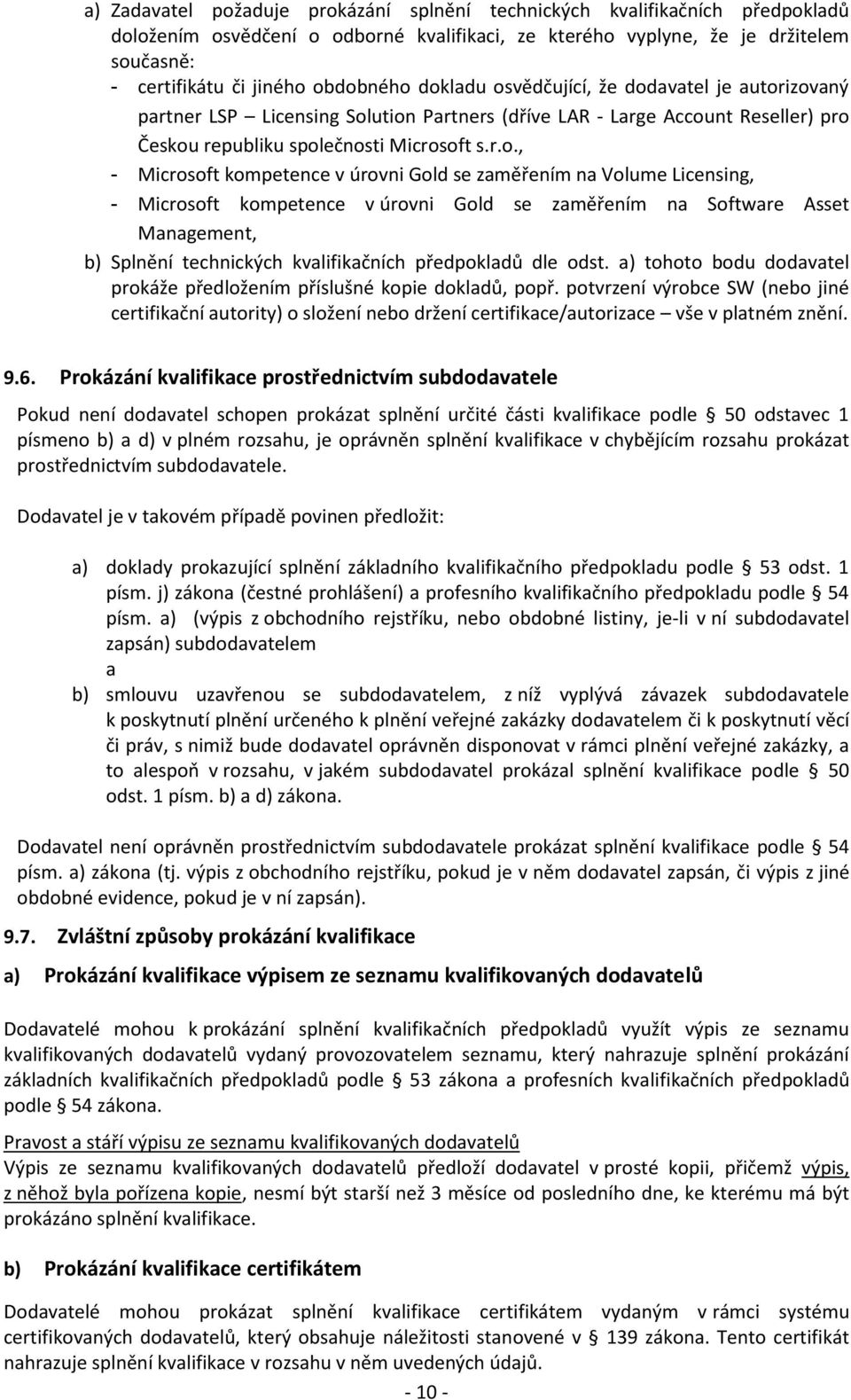 kompetence v úrovni Gold se zaměřením na Volume Licensing, - Microsoft kompetence v úrovni Gold se zaměřením na Software Asset Management, b) Splnění technických kvalifikačních předpokladů dle odst.