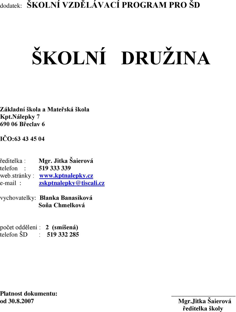 ŠKOLNÍ DRUŽINA. dodatek: ŠKOLNÍ VZDĚLÁVACÍ PROGRAM PRO ŠD. Základní škola a  Mateřská škola Kpt.Nálepky Břeclav 6 IČO: - PDF Stažení zdarma