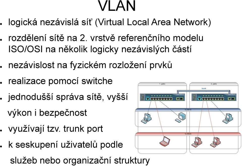 fyzickém rozložení prvků realizace pomocí switche jednodušší správa sítě, vyšší výkon i