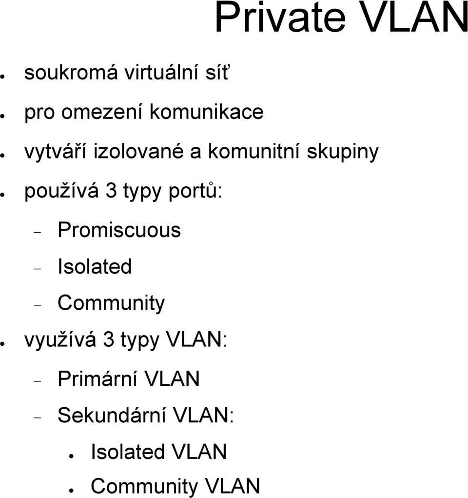 3 typy portů: Promiscuous Isolated Community využívá 3