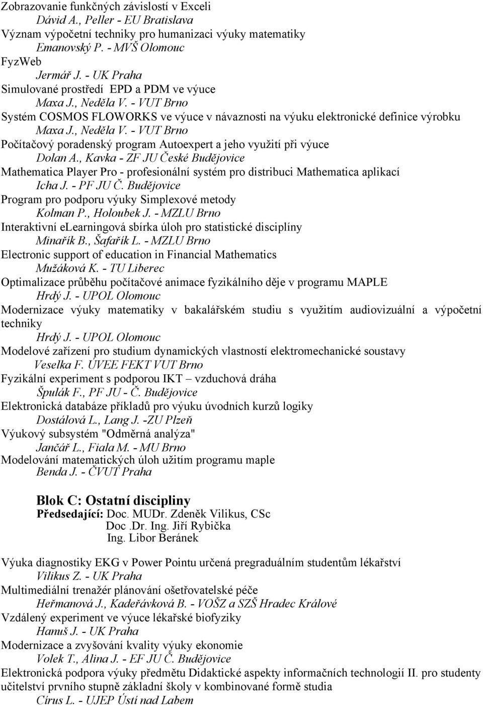 , Kavka - ZF JU České Budějovice Mathematica Player Pro - profesionální systém pro distribuci Mathematica aplikací 69 Icha J. - PF JU Č.