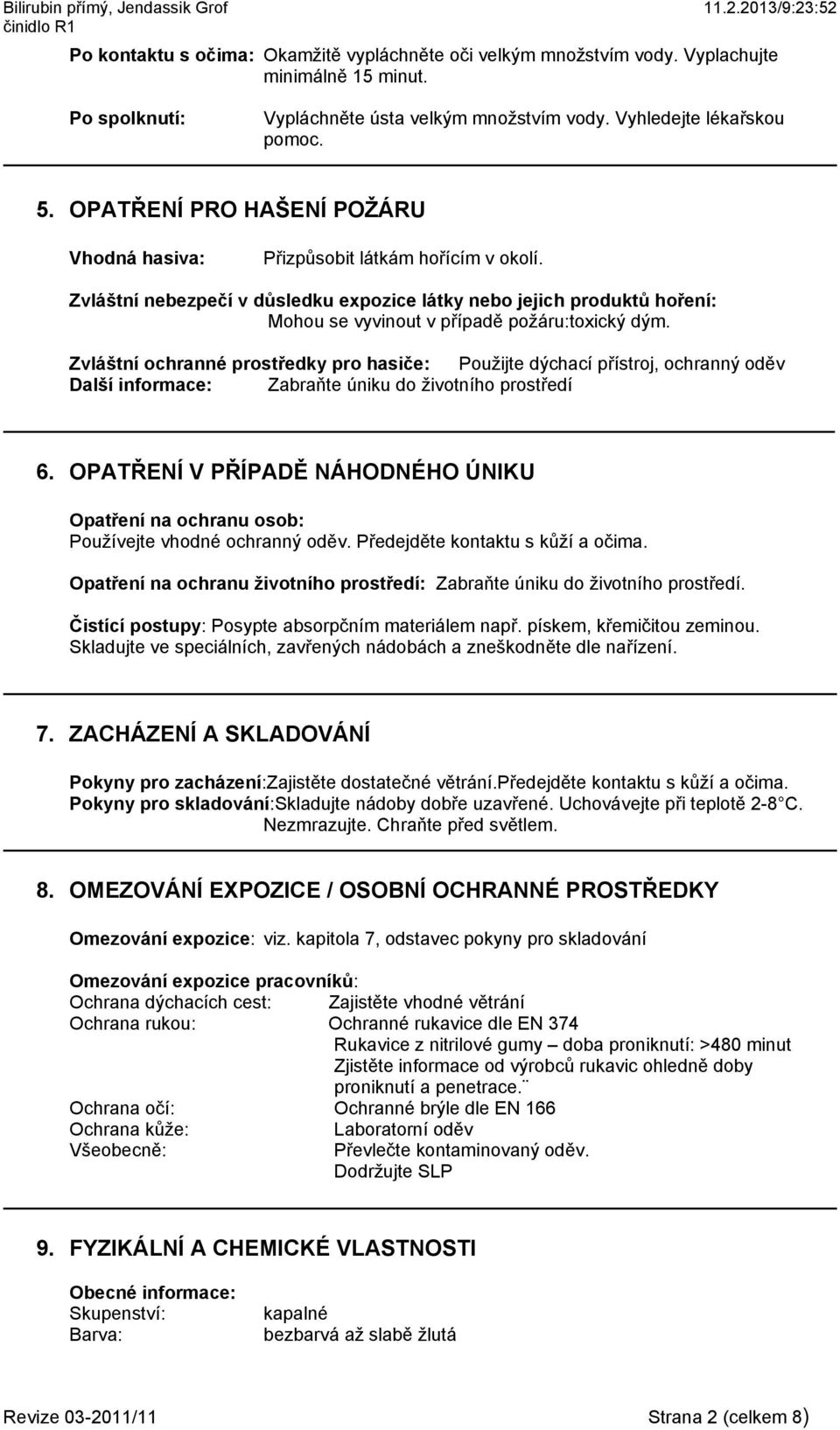 Zvláštní nebezpečí v důsledku expozice látky nebo jejich produktů hoření: Mohou se vyvinout v případě požáru:toxický dým.