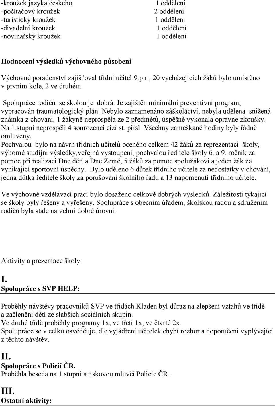 Je zajištěn minimální preventivní program, vypracován traumatologický plán.