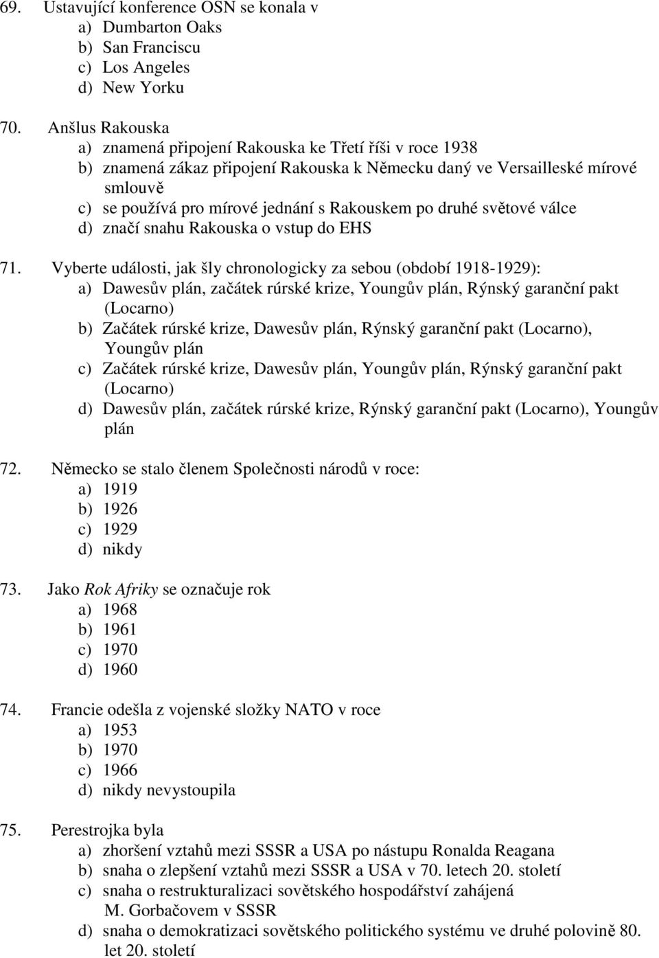 po druhé světové válce d) značí snahu Rakouska o vstup do EHS 71.