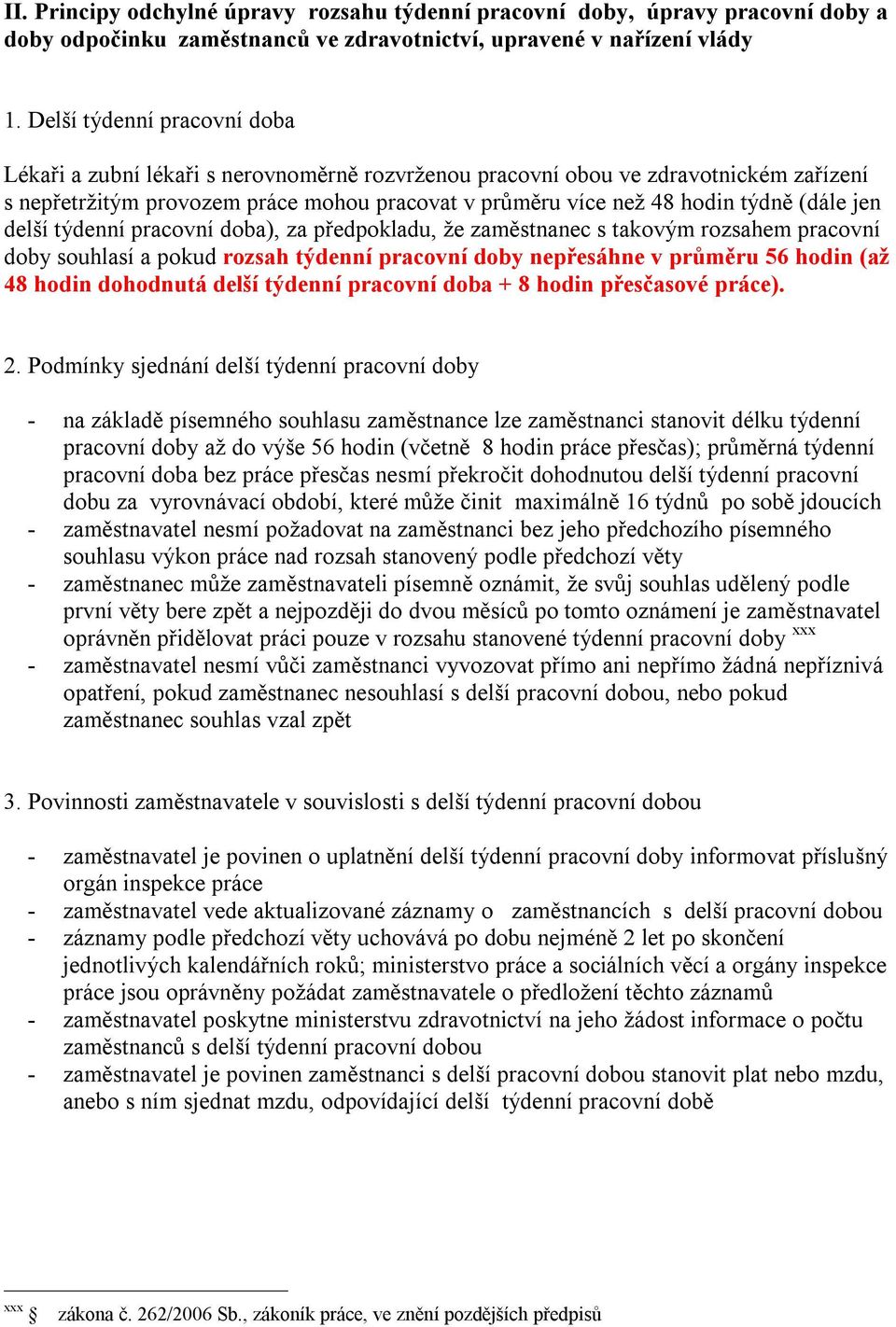 (dále jen delší týdenní pracovní doba), za předpokladu, že zaměstnanec s takovým rozsahem pracovní doby souhlasí a pokud rozsah týdenní pracovní doby nepřesáhne v průměru 56 hodin (až 48 hodin