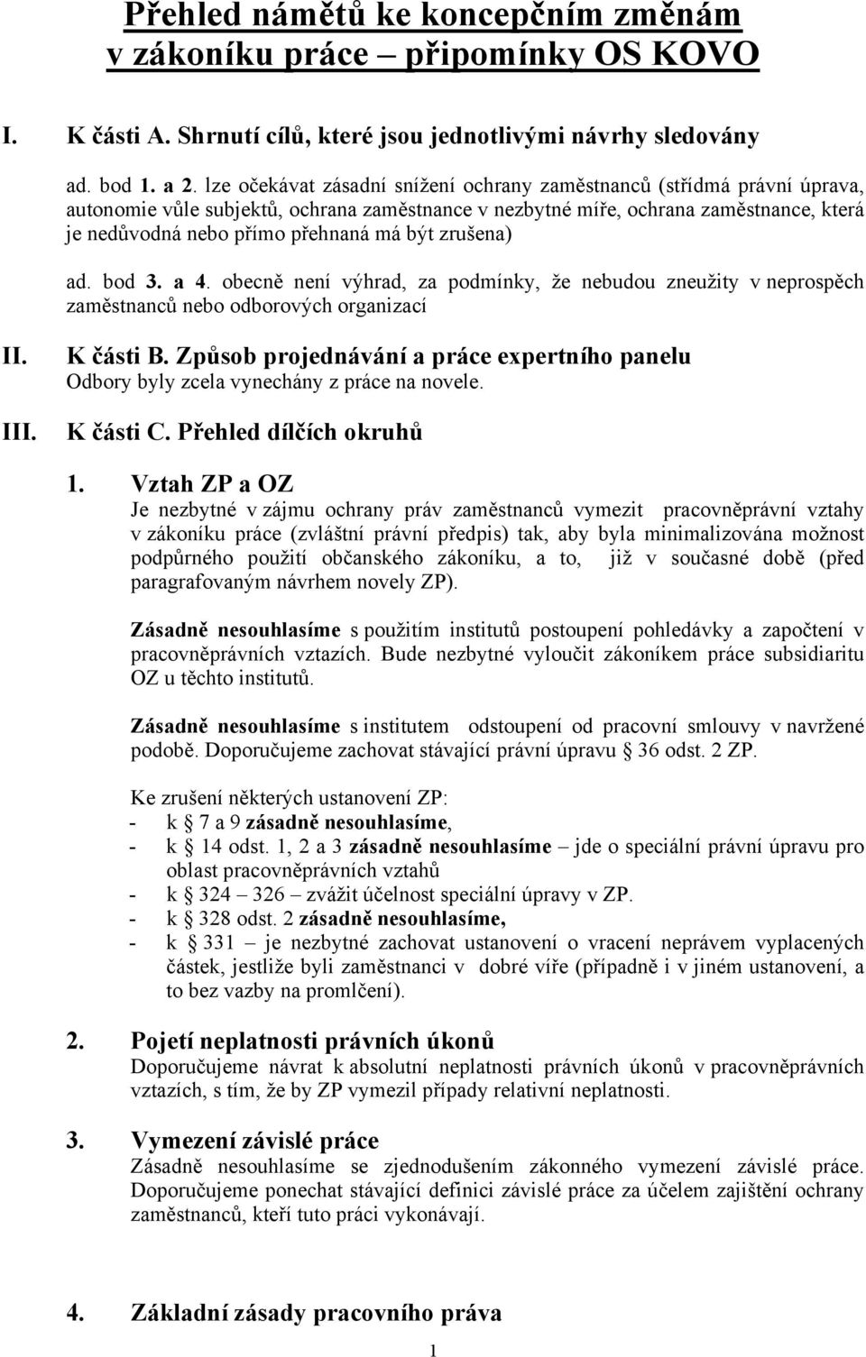 být zrušena) ad. bod 3. a 4. obecně není výhrad, za podmínky, že nebudou zneužity v neprospěch zaměstnanců nebo odborových organizací II. III. K části B.