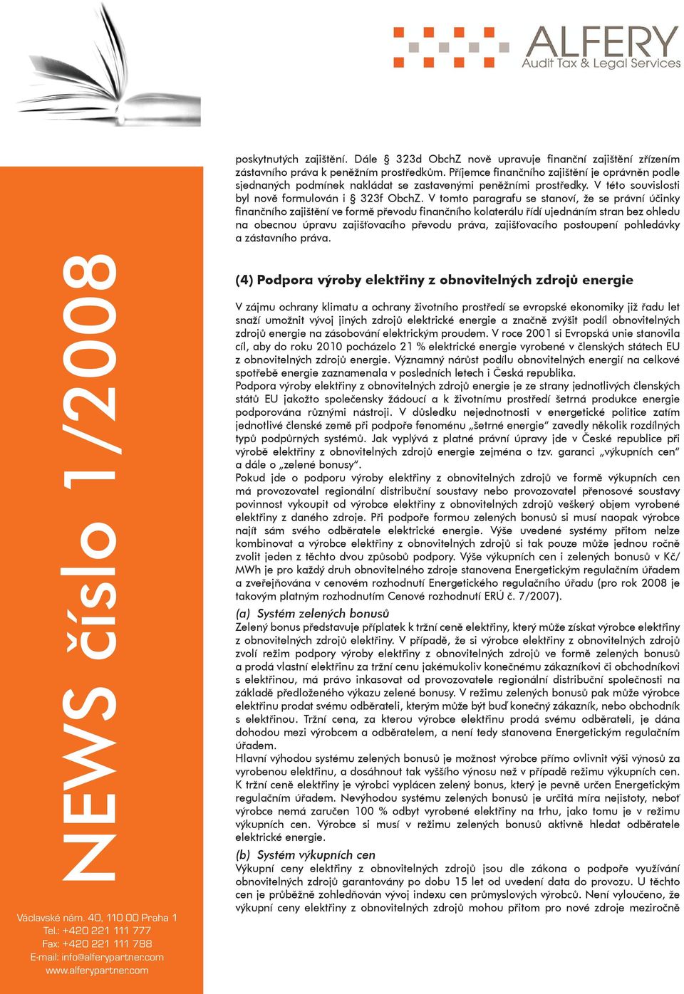 V tomto paragrafu se stanoví, že se právní účinky finančního zajištění ve formě převodu finančního kolaterálu řídí ujednáním stran bez ohledu na obecnou úpravu zajišťovacího převodu práva,