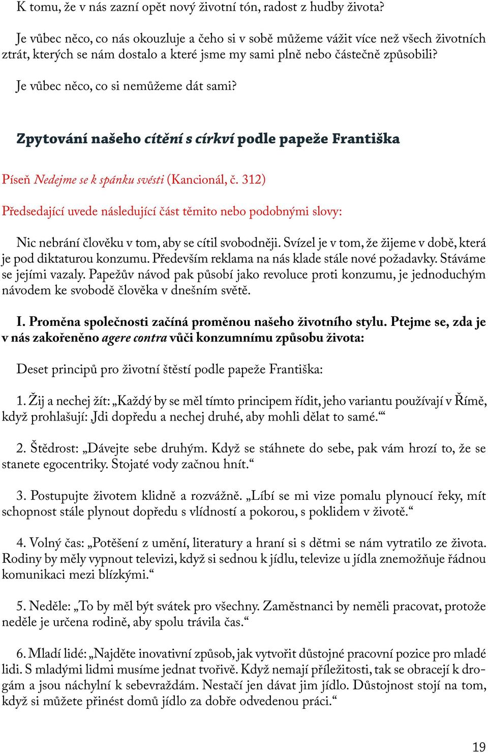 Je vůbec něco, co si nemůžeme dát sami? Zpytování našeho cítění s církví podle papeže Františka Píseň Nedejme se k spánku svésti (Kancionál, č.