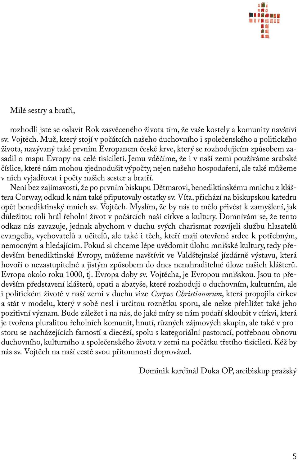 Jemu vděčíme, že i v naší zemi používáme arabské číslice, které nám mohou zjednodušit výpočty, nejen našeho hospodaření, ale také můžeme v nich vyjadřovat i počty našich sester a bratří.