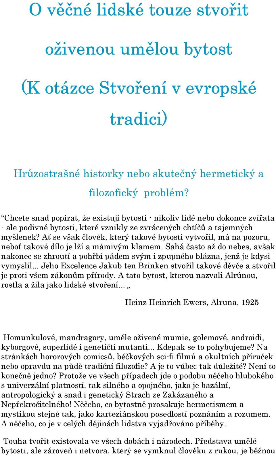 Ať se však člověk, který takové bytosti vytvořil, má na pozoru, neboť takové dílo je lží a mámivým klamem.