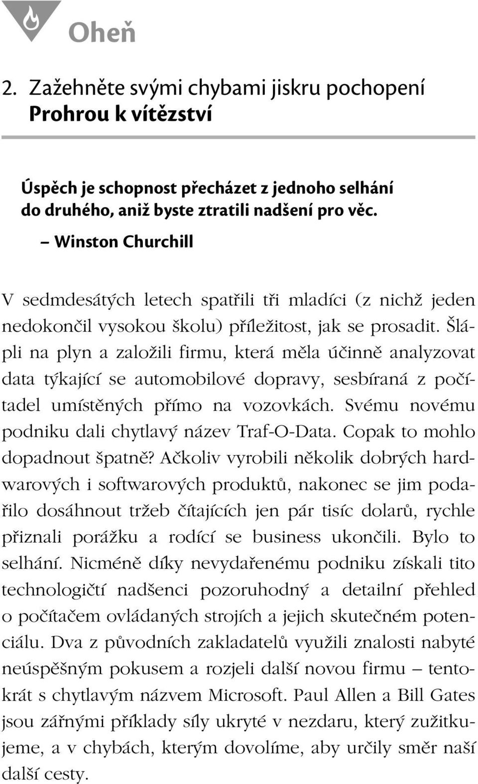 Šlápli na plyn a založili firmu, která měla účinně analyzovat data týkající se automobilové dopravy, sesbíraná z počítadel umístěných přímo na vozovkách.