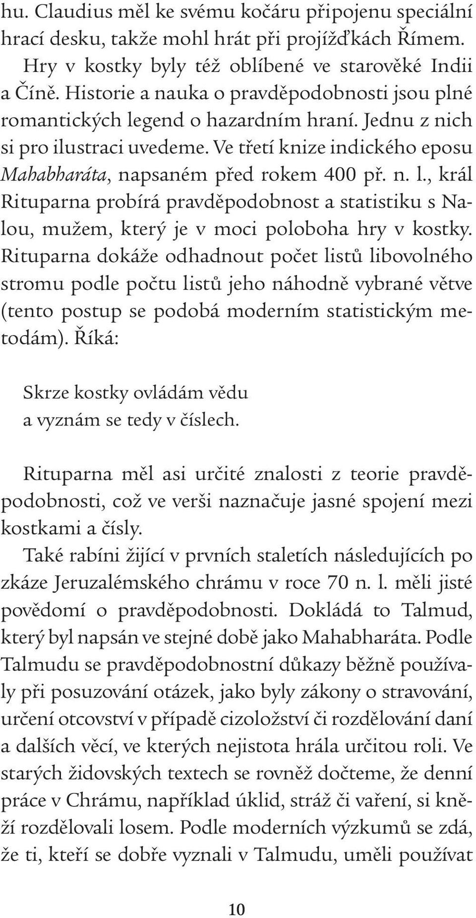 Rituparna dokáže odhadnout počet listů libovolného stromu podle počtu listů jeho náhodně vybrané větve (tento postup se podobá moderním statistickým metodám).