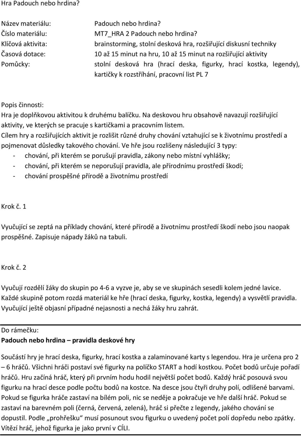 kartičky k rozstříhání, pracovní list PL 7 Popis činnosti: Hra je doplňkovou aktivitou k druhému balíčku.