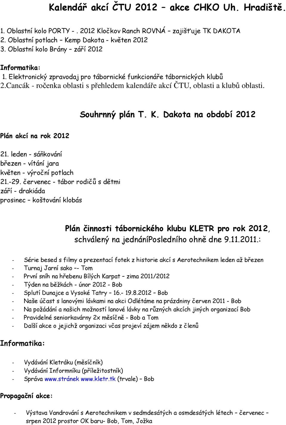 Souhrnný plán T. K. Dakota na období 2012 Plán akcí na rok 2012 21. leden - sáňkování březen - vítání jara květen - výroční potlach 21.-29.