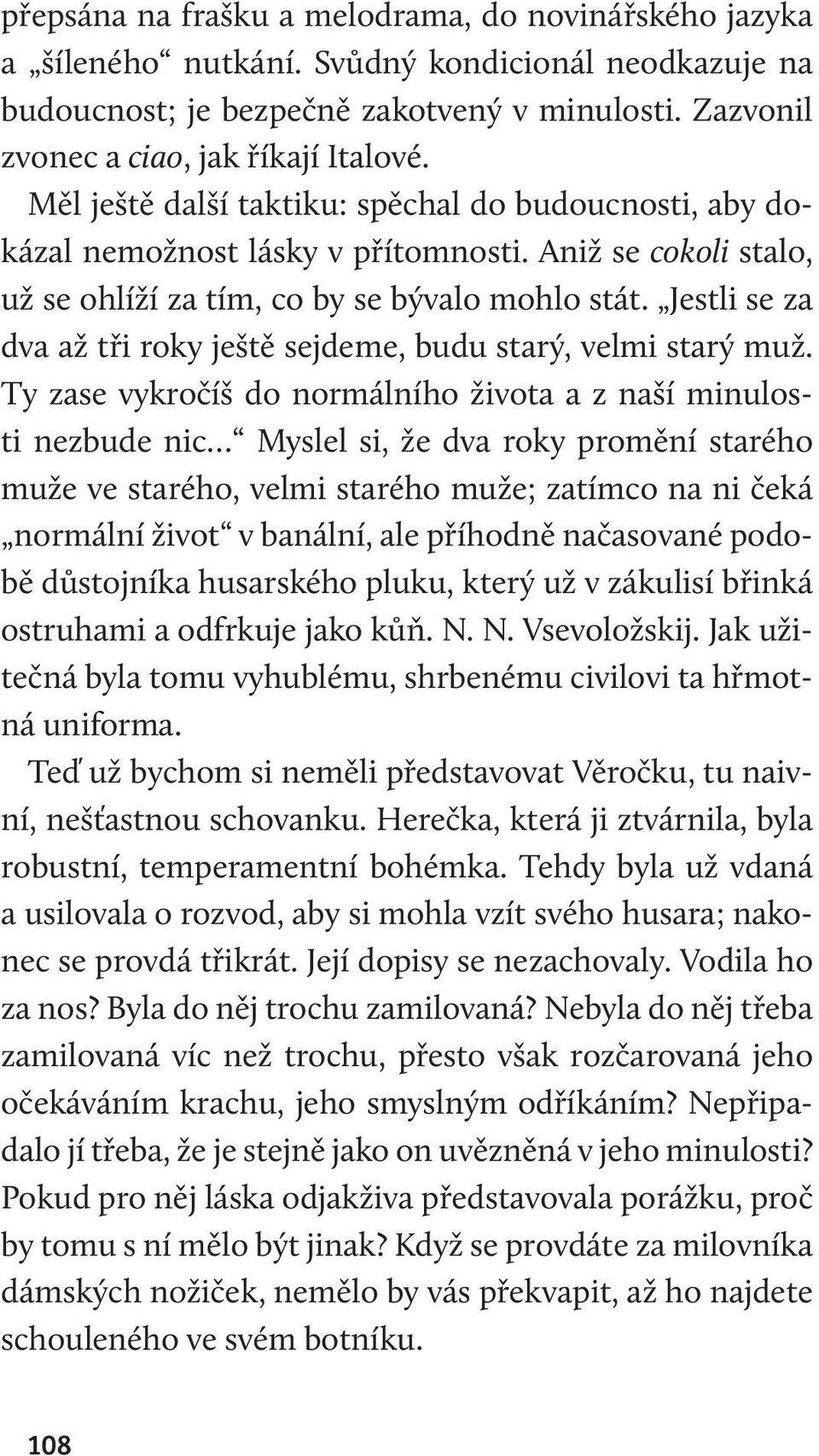 Jestli se za dva až tři roky ještě sejdeme, budu starý, velmi starý muž.