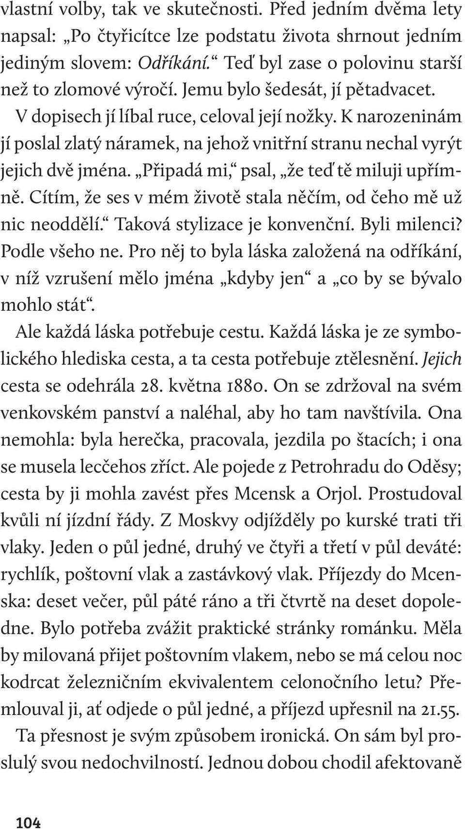 Připadá mi, psal, že teď tě miluji upřímně. Cítím, že ses v mém životě stala něčím, od čeho mě už nic neoddělí. Taková stylizace je konvenční. Byli milenci? Podle všeho ne.