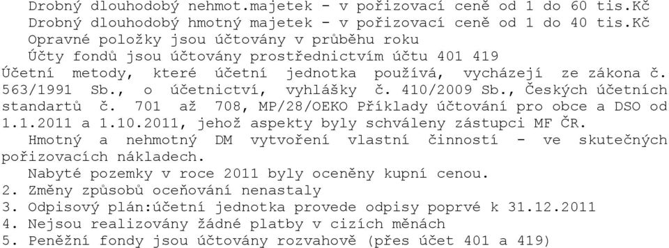 , o účetnictví, vyhlášky č. 410/2009 Sb., Českých účetních standartů č. 701 až 708, MP/28/OEKO Příklady účtování pro obce a DSO od 1.1.2011 a 1.10.2011, jehož aspekty byly schváleny zástupci MF ČR.