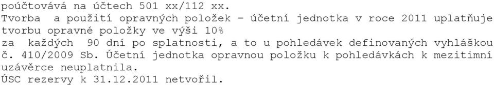 opravné položky ve výši 10% za každých 90 dní po splatnosti, a to u pohledávek