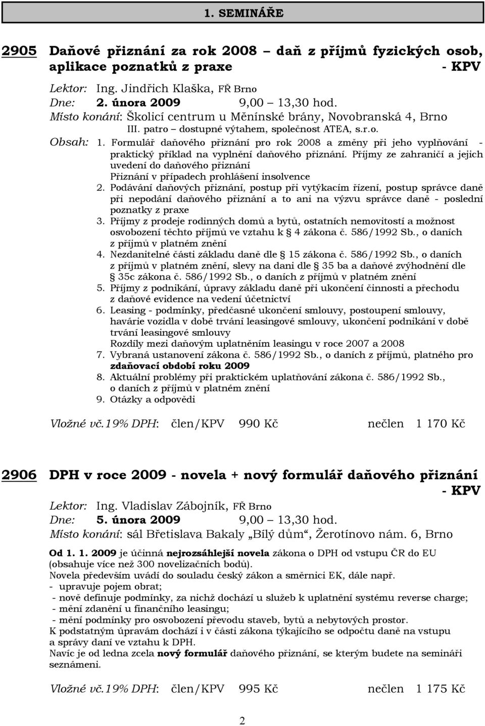 Formulář daňového přiznání pro rok 2008 a změny při jeho vyplňování - praktický příklad na vyplnění daňového přiznání.