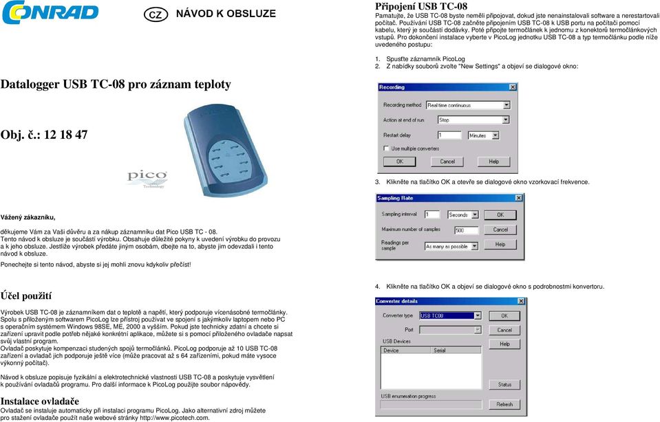 Pro dokončení instalace vyberte v PicoLog jednotku USB TC-08 a typ termočlánku podle níže uvedeného postupu: Datalogger USB TC-08 pro záznam teploty 1. Spusťte záznamník PicoLog 2.