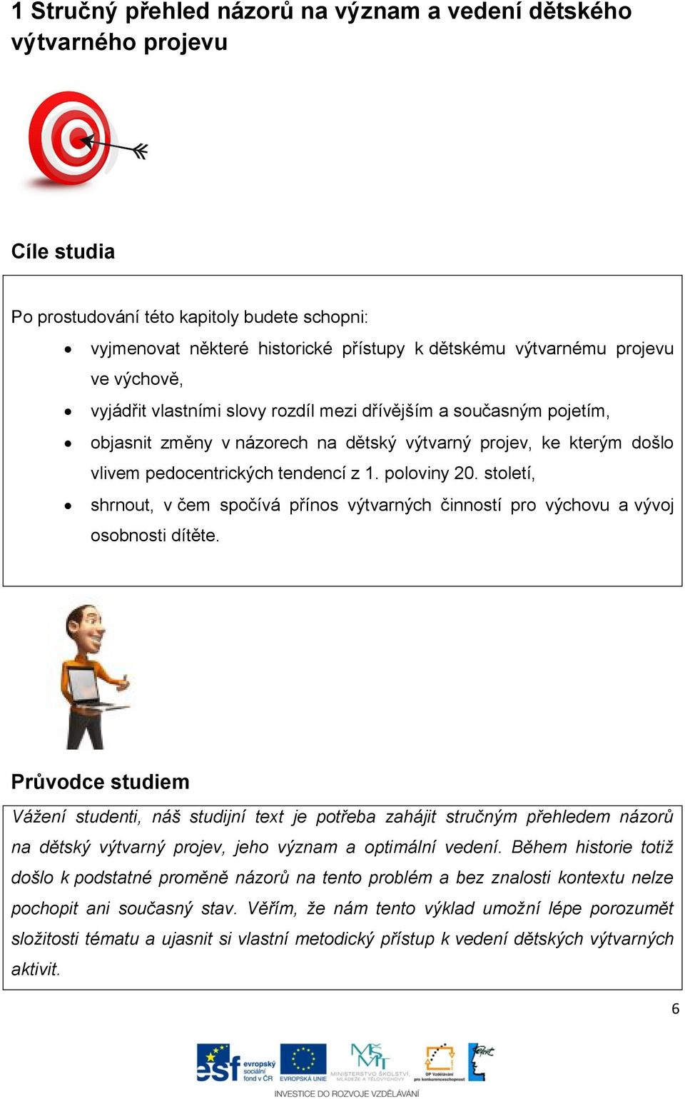 století, shrnout, v čem spočívá přínos výtvarných činností pro výchovu a vývoj osobnosti dítěte.