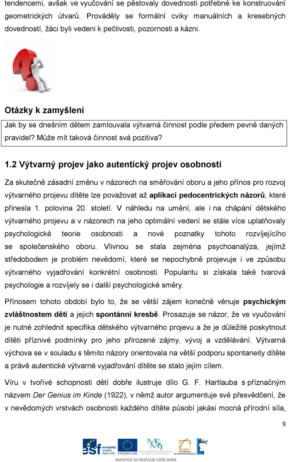 Otázky k zamyšlení Jak by se dnešním dětem zamlouvala výtvarná činnost podle předem pevně daných pravidel? Může mít taková činnost svá pozitiva? 1.