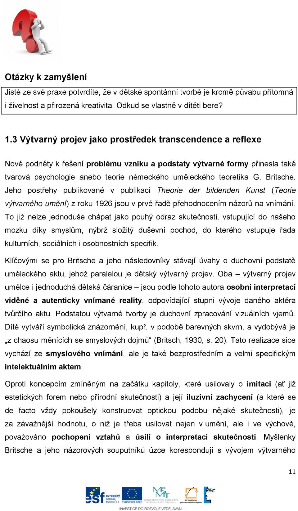 G. Britsche. Jeho postřehy publikované v publikaci Theorie der bildenden Kunst (Teorie výtvarného umění) z roku 1926 jsou v prvé řadě přehodnocením názorů na vnímání.