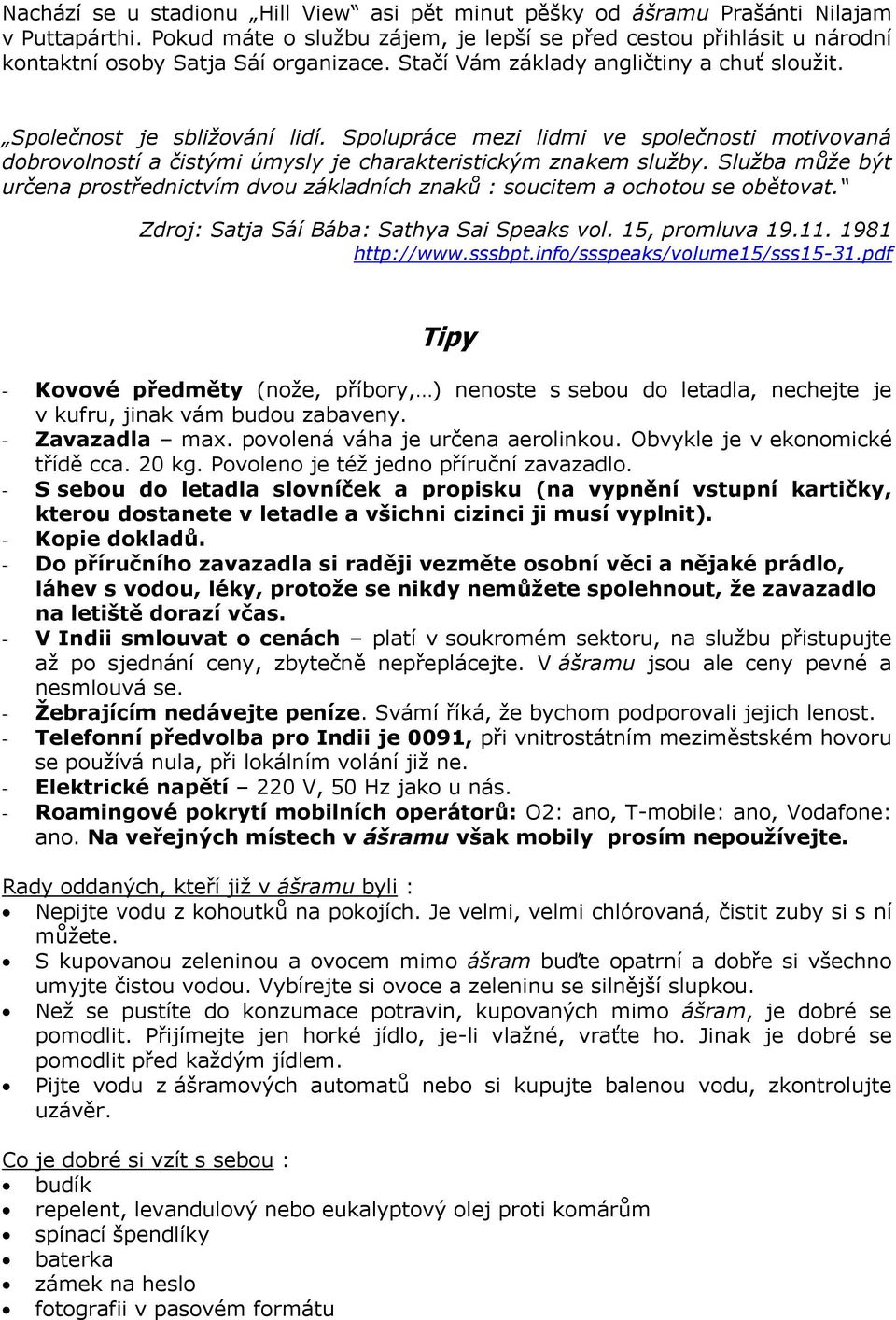 Spolupráce mezi lidmi ve společnosti motivovaná dobrovolností a čistými úmysly je charakteristickým znakem služby.